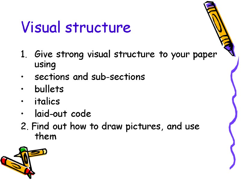 Visual structure Give strong visual structure to your paper using sections and sub-sections bullets